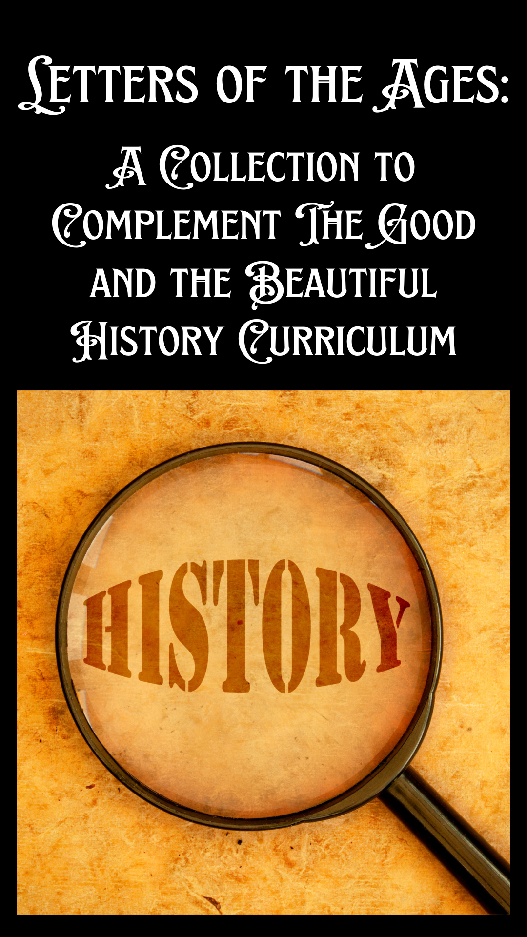 Letters of the Ages: A Collection to Complement The Good and the Beautiful History Curriculum